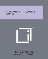 Firearms In The Custer Battle 1258127857 Book Cover