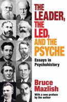 The Leader, the Led, and the Psyche: Essays in Psychohistory 0819552208 Book Cover