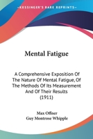 Mental Fatigue: A Comprehensive Exposition of the Nature of Mental Fatigue, of the Methods of Its Measurement and of Their Results, With Special Reference to the Problems of Instruction 1147103917 Book Cover
