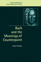 Bach and the Meanings of Counterpoint (New Perspectives in Music History and Criticism) 0521090997 Book Cover