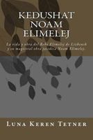 Kedushat Noam Elimelej: La Vida y Obra del Rebe Elimelej de Lizhenk 1544265808 Book Cover