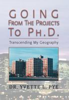 Going from the Projects to PH.D.: Transcending My Geography 1477145737 Book Cover