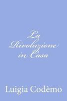 La Rivoluzione in Casa 1478365846 Book Cover