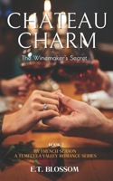 Chateau Charm: The Winemaker's Secret - A French-Flavored Romance: My French Season: A Temecula Valley Romance Series B0CR2L1K15 Book Cover