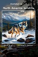 Alphabet A - Z North America Wildlife Book 2 of 9 - Children's Edition (A - Z Wildlife Series) B0F3QLYXR7 Book Cover
