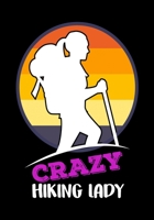 Crazy Hiking Lady: Planner Writing Prompts For Hikers Lovers, A Hiking Travel Trail Adventure Outdoors Walking, Hiking Journal, Hiker Notebook, Trail journals, Hiking planner, Hiking Gifts, Gifts for 1706095309 Book Cover