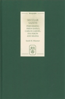Secular Saints: Performing Frida Kahlo, Carlos Gardel, Eva Perón, and Selena (Monografías A) 1855661616 Book Cover