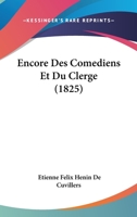 Encore Des Comediens Et Du Clerge (1825) 1160088993 Book Cover