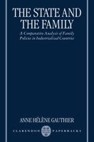 The State and the Family: A Comparative Analysis of Family Policies in Industrialized Countries 0198288042 Book Cover