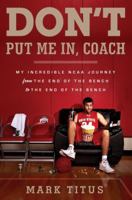 Don't Put Me In, Coach: My Incredible NCAA Journey From The End Of The Bench To The End Of The Bench 0307745384 Book Cover