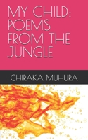 MY CHILD: POEMS FROM THE JUNGLE B0F52ZQCL7 Book Cover