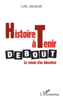Histoire à tenir debout: Le roman d'un éducateur (French Edition) 2343093822 Book Cover