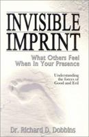 Invisible Imprint: What Others Feel When in Your Presence : Understanding the Forces of Good and Evil 0971231109 Book Cover