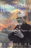 The American Thomistic Revival: In the Philosophical Papers of R.J. Henle, S.J. 0965292924 Book Cover