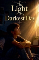 The Light in My Darkest Day (Juvenile Fiction: Short Stories) B0GZ5CLDRY Book Cover