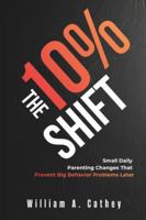 THE 10% SHIFT: Small Daily Parenting Changes That Prevent Big Behavior Problems Later B0G4W39B19 Book Cover