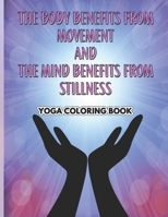 The body benefits from movement and the mind benefits from stillness: yoga and mindfulness coloring book 1678950904 Book Cover