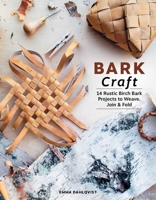 Bark Craft: 14 Rustic Birch Bark Projects to Weave, Join & Fold 076437138X Book Cover