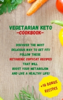 Vegetarian Keto - Cookbook: Discover The Most Delicious Way To Get Fit! Follow These Ketogenic Copycat Recipes That Will Boost Your Metabolism And Live a Healthy Life! 1802167455 Book Cover