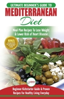 Mediterranean Diet: The Ultimate Beginner's Guide & Cookbook To Mediterranean Diet Meal Plan Recipes To Lose Weight, Lower Risk of Heart Disease (14 ... 40+ Easy & Proven Heart Healthy Recipes) 1999283341 Book Cover