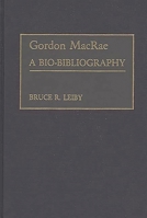 Gordon MacRae: A Bio-Bibliography (Bio-Bibliographies in the Performing Arts) 0313266336 Book Cover