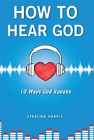 How to Hear God, 10 Ways God Speaks: How to Hear God's Voice 1087923107 Book Cover