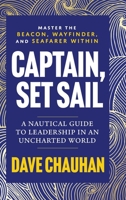 Captain, Set Sail: A Nautical Guide to Leadership in an Uncharted World 1764095707 Book Cover