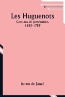 Les Huguenots: Cent ans de persécution, 1685-1789 (French Edition) 9357951946 Book Cover