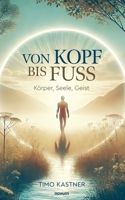 Von Kopf bis Fuß: Körper, Seele, Geist (German Edition) 3711615368 Book Cover