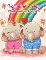 Valentine's Day Activity Book For Kids Ages 4-8: Mazes, Coloring, Dot To Dot, Word Search, And More (Valentine's Day Gifts) 1661951481 Book Cover