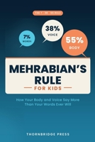 MEHRABIAN'S RULE FOR KIDS: How Your Body and Voice Say More Than Your Words Ever Will B0H5853PPR Book Cover
