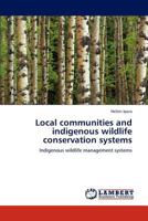 Local communities and indigenous wildlife conservation systems: Indigenous wildlife management systems 3847300415 Book Cover