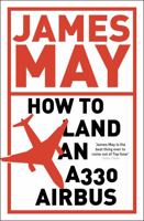 How to Land an A330 Airbus and Other Vital Skills for the Modern Man. 0340994568 Book Cover