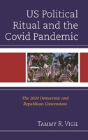 Us Political Ritual and the Covid Pandemic: The 2020 Democratic and Republican Conventions 1666968668 Book Cover