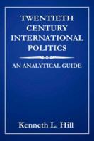 Twentieth Century International Politics: An Analytical Guide 1425974201 Book Cover