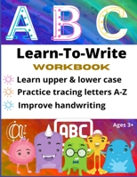 Learn-To-Write Workbook Learn Upper & Lower Case Practice Tracing Letters A-Z Improve Handwriting ABC Ages 3+: 8.5" x 11" Learning Workbook B08JLQLRHV Book Cover