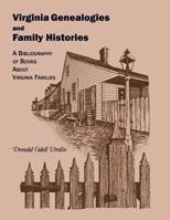 Virginia genealogies and family histories: A bibliography of books about Virginia families 1556134045 Book Cover