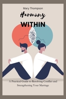Harmony within: A Practical Guide to Resolving Conflict and Strengthening Your Marriage B0C2SFNHF6 Book Cover