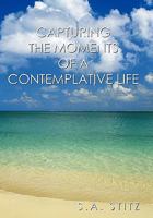 Capturing the Moments of a Contemplative Life 1456725084 Book Cover
