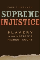 Supreme Injustice: Slavery in the Nation’s Highest Court 0674051211 Book Cover