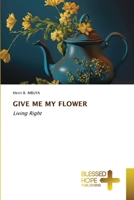 Give Me My Flower 6204188577 Book Cover