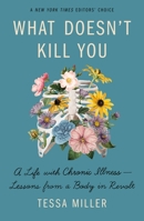 What Doesn't Kill You: A Life with Chronic Illness - Lessons from a Body in Revolt 1250751454 Book Cover