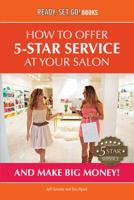 How To Offer 5-Star Service At Your Salon And Make Big Money! (Ready, Set, Go! Books) 0991158407 Book Cover