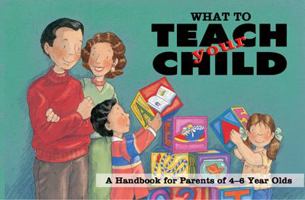 What to Teach Your Child: A Handbook for Parents of 4-6 Year Olds 0845424106 Book Cover