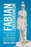 Fabian Libertarianism: 100 Years to Freedom 1514486903 Book Cover