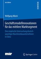 Geschaftsmodellinnovationen Fur Das Mittlere Marktsegment: Eine Empirische Untersuchung Deutschsprachiger Maschinenbauunternehmen in China 3658124709 Book Cover