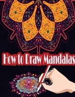 How to Draw Mandalas: How to Draw, Paint and Color Expressive Mandala Art (Learn How to Draw Mandalas with Step-by-Step Tutorial) 1544087853 Book Cover