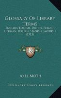 Glossary Of Library Terms: English, Danish, Dutch, French, German, Italian, Spanish, Swedish 1436859697 Book Cover