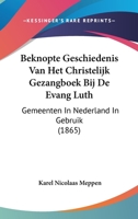 Beknopte Geschiedenis Van Het Christelijk Gezangboek Bij De Evang Luth: Gemeenten In Nederland In Gebruik (1865) 1120414563 Book Cover