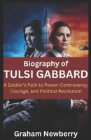 Biography of Tulsi Gabbard: A Soldier’s Path to Power: Controversy, Courage, and Political Revolution B0F18ZCP2Z Book Cover
